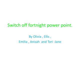 Switch off fortnight power point.