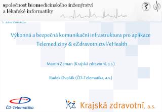 Martin Zeman (Krajská zdravotní, a.s.) Radek Dvořák ( ČD-Telematika, a.s. )