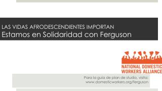 LAS VIDAS AFRODESCENDIENTES IMPORTAN Estamos en Solidaridad con Ferguson