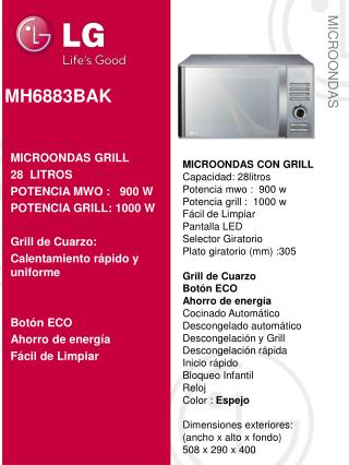 MICROONDAS CON GRILL Capacidad: 28litros Potencia mwo : 900 w Potencia grill : 1000 w