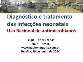 Diagnóstico e tratamento das infecções neonatais Uso Racional de antimicrobianos