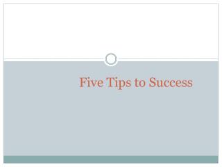 Five Tips to Success