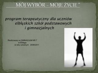 „ 	MÓJ WYBÓR – MOJE ŻYCIE ”