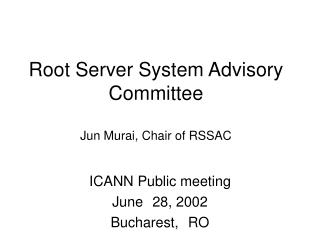 Root Server System Advisory Committee Jun Murai, Chair of RSSAC