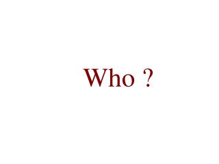 Who ?