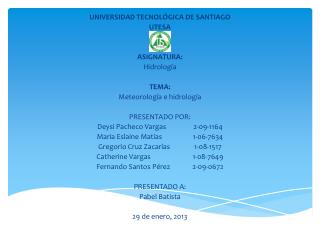 UNIVERSIDAD TECNOLÓGICA DE SANTIAGO UTESA ASIGNATURA: Hidrología TEMA: Meteorología e hidrología