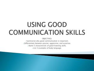 USING GOOD COMMUNICATION SKILLS