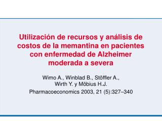 Wimo A., Winblad B., Stöffler A., Wirth Y. y Möbius H.J. Pharmacoeconomics 2003, 21 (5):327 – 340