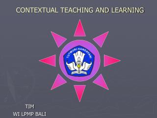 CONTEXTUAL TEACHING AND LEARNING