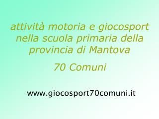 attività motoria e giocosport nella scuola primaria della provincia di Mantova 70 Comuni