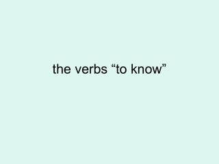 the verbs “to know”