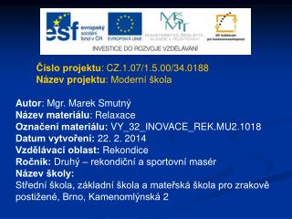 Číslo projektu : CZ.1.07/1.5.00/34.0188 Název projektu : Moderní škola