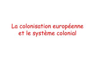 La colonisation européenne et le système colonial