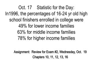 Assignment: Review for Exam #2, Wednesday, Oct. 19 Chapters 10, 11, 12, 13, 16