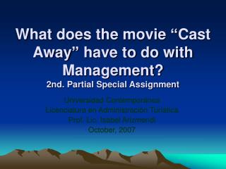 What does the movie “Cast Away” have to do with Management? 2nd. Partial Special Assignment