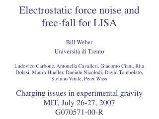 Electrostatic force noise and free-fall for LISA Bill Weber Università di Trento