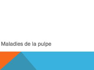 Maladies de la pulpe