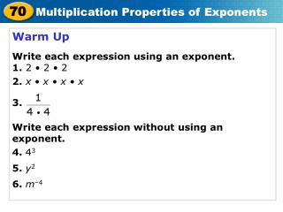 Warm Up Write each expression using an exponent. 1. 2 • 2 • 2 2. x • x • x • x 3.