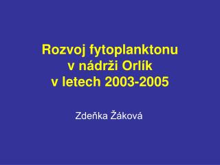 Rozvoj fytoplanktonu v nádrži Orlík v letech 2003-2005