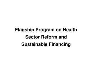 Flagship Program on Health Sector Reform and Sustainable Financing