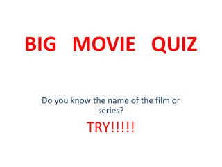 BIG MOVIE QUIZ