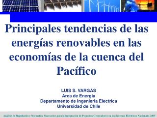 LUIS S. VARGAS Area de Energia Departamento de Ingenieria Electrica Universidad de Chile