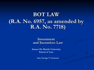 BOT LAW (R.A. No. 6957, as amended by R.A. No. 7718) Investment and Incentives Law