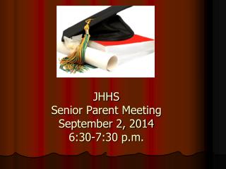 JHHS Senior Parent Meeting September 2, 2014 6:30-7:30 p.m.