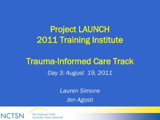 Project LAUNCH 2011 Training Institute Trauma-Informed Care Track