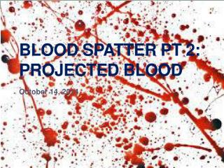 Blood Spatter Pt 2: Projected Blood