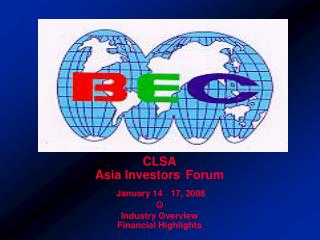 CLSA Asia Investors ’ Forum January 14 – 17, 2008  Industry Overview Financial Highlights