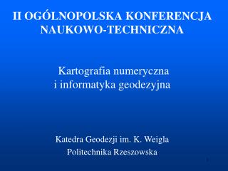 II O GÓLNOPOLSKA KO N F ER E N CJA N A UKOWO-TECHNICZNA Kartografia numeryczna