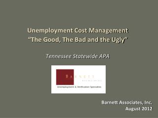 Unemployment Cost Management “The Good, The Bad and the Ugly” Tennessee Statewide APA