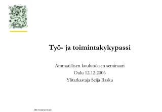 Työ- ja toimintakykypassi Ammatillisen koulutuksen seminaari Oulu 12.12.2006