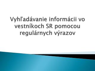 Vyhľadávanie informácii vo vestníkoch SR pomocou regulárnych výrazov