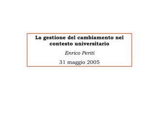 La gestione del cambiamento nel contesto universitario Enrico Periti 31 maggio 2005