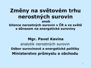 Mgr. Pavel Kavina analytik nerostných surovin Odbor surovinové a energetické politiky