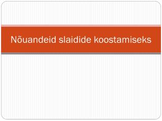 Nõuandeid slaidide koostamiseks