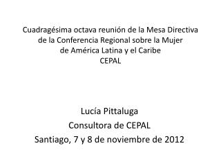 Lucía Pittaluga Consultora de CEPAL Santiago , 7 y 8 de noviembre de 2012