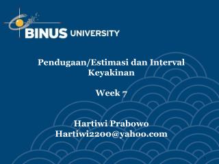 Pendugaan/Estimasi dan Interval Keyakinan Week 7 Hartiwi Prabowo Hartiwi2200@yahoo