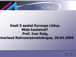 Eesti 5 aastat Euroopa Liidus. Mida kaotatud? Prof. Ivar Raig,
