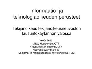 Kevät 2010 Mikko Huuskonen, OTT Yritysjuridiikan dosentti, LTY Neuvotteleva virkamies