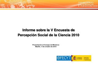 Informe sobre Ia V Encuesta de Percepción Social de la Ciencia 2010