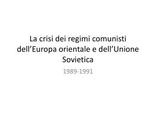 La crisi dei regimi comunisti dell’Europa orientale e dell’Unione Sovietica