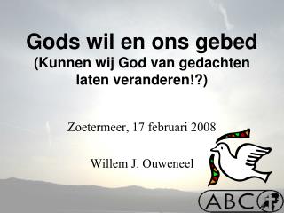 Gods wil en ons gebed (Kunnen wij God van gedachten laten veranderen!?)