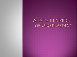 What’s in a piece of mixed media?