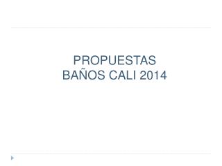 PROPUESTAS BAÑOS CALI 2014