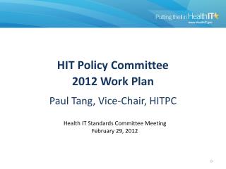 HIT Policy Committee 2012 Work Plan Paul Tang, Vice-Chair, HITPC