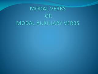 MODAL VERBS OR MODAL AUXILIARY VERBS