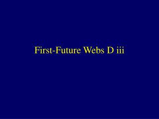 First-Future Webs D iii